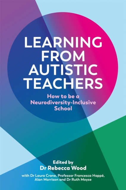 Learning From Autistic Teachers : How to be a Neurodiversity-Inclusive School, Paperback / softback Book