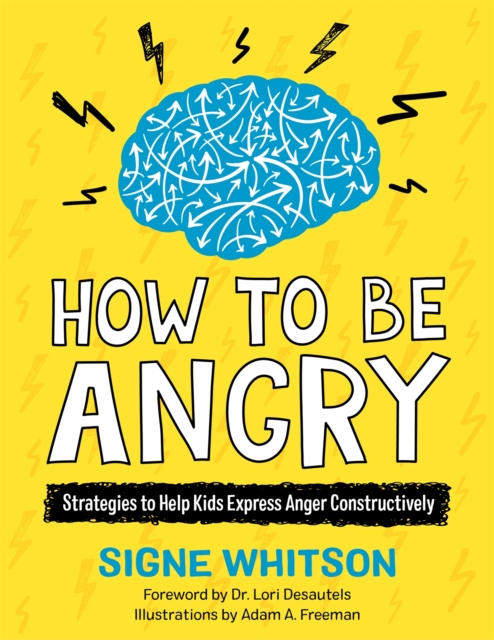 How to Be Angry : Strategies to Help Kids Express Anger Constructively, Paperback / softback Book
