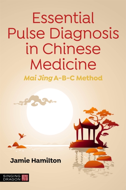 Essential Pulse Diagnosis in Chinese Medicine : Mai Jing A-B-C Method, Paperback / softback Book
