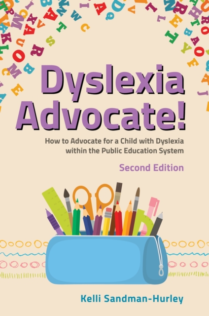 Dyslexia Advocate! Second Edition : How to Advocate for a Child with Dyslexia within the Public Education System, Paperback / softback Book