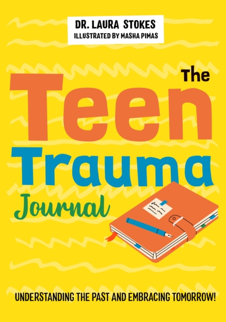 The Teen Trauma Journal : Understanding the Past and Embracing Tomorrow!, Paperback / softback Book