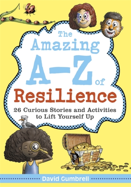 The Amazing A-Z of Resilience : 26 Curious Stories and Activities to Lift Yourself Up, Paperback / softback Book