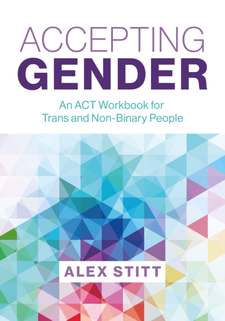 Accepting Gender : An ACT Workbook for Trans and Non-Binary People, PDF eBook
