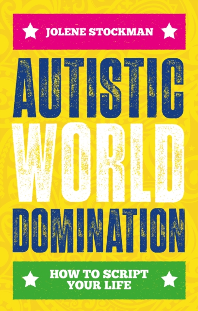 Autistic World Domination : How to Script Your Life, Paperback / softback Book
