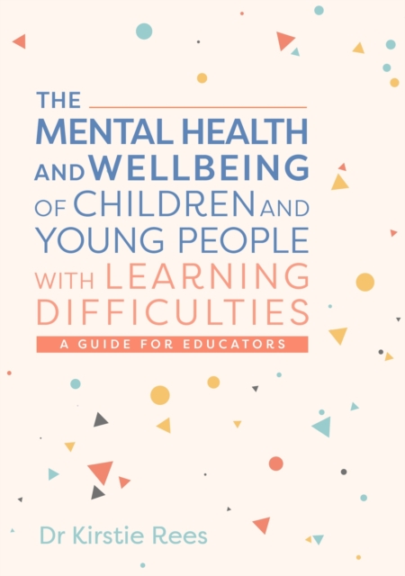 The Mental Health and Wellbeing of Children and Young People with Learning Difficulties : A Guide for Educators, Paperback / softback Book