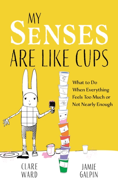 My Senses Are Like Cups : What to Do When Everything Feels Too Much or Not Nearly Enough, Paperback / softback Book