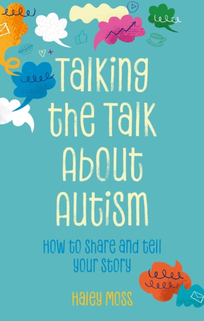 Talking the Talk About Autism : How to share and tell your story, Paperback / softback Book