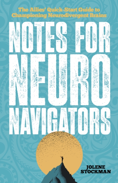 Notes for Neuro Navigators : The Allies' Quick-Start Guide to Championing Neurodivergent Brains, Paperback / softback Book