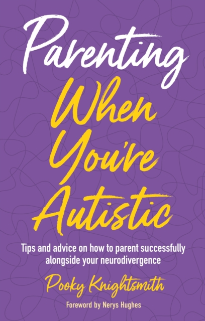 Parenting When You're Autistic : Tips and advice on how to parent successfully alongside your neurodivergence, Paperback / softback Book