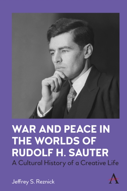 War and Peace in the Worlds of Rudolf H. Sauter : A Cultural History of a Creative Life, Hardback Book