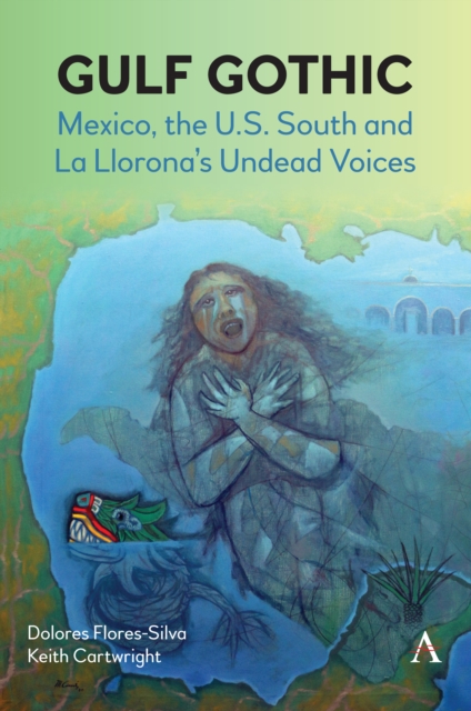 Gulf Gothic : Mexico, the U.S. South and La Llorona's Undead Voices, PDF eBook
