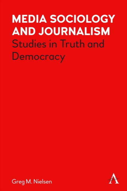 Media Sociology and Journalism : Studies in Truth and Democracy, EPUB eBook