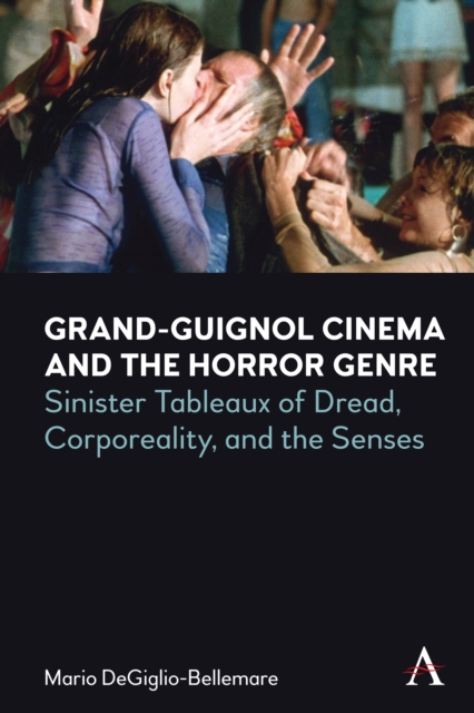 Grand-Guignol Cinema and the Horror Genre : Sinister Tableaux of Dread, Corporeality and the Senses, PDF eBook