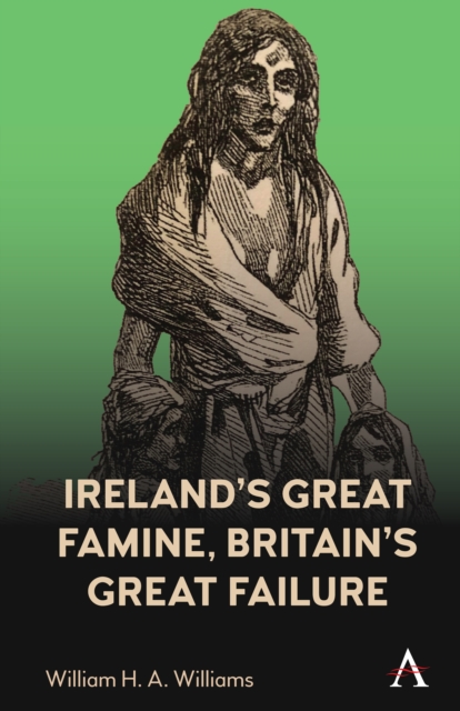 Ireland’s Great Famine, Britain’s Great Failure, Hardback Book
