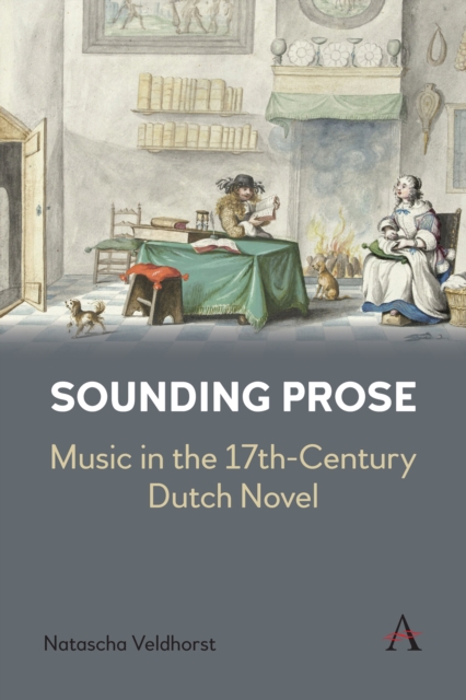 Sounding Prose : Music in the 17th-Century Dutch Novel, Paperback / softback Book