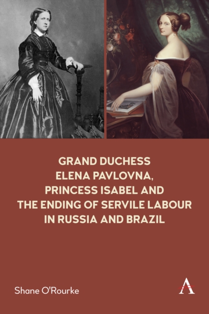 Grand Duchess Elena Pavlovna, Princess Isabel and the Ending of Servile Labour in Russia and Brazil, Paperback / softback Book