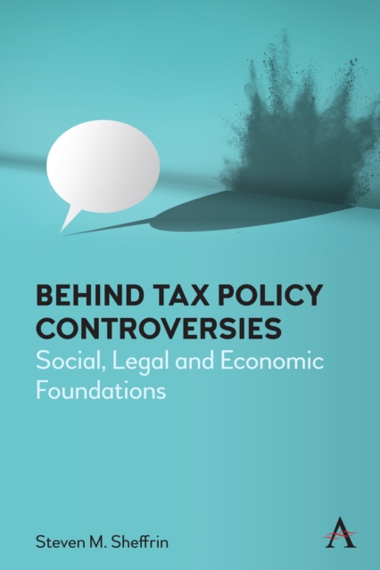 Behind Tax Policy Controversies : Social, Legal and Economic Foundations, PDF eBook