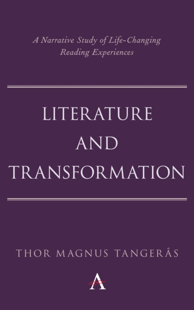 Literature and Transformation : A Narrative Study of Life-Changing Reading Experiences, Paperback / softback Book