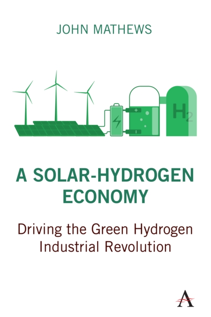 A Solar-Hydrogen Economy : Driving the Green Hydrogen Industrial Revolution, PDF eBook