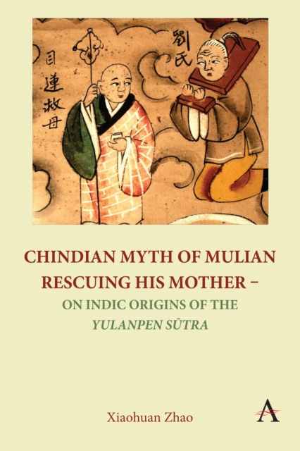 Chindian Myth of Mulian Rescuing His Mother - On Indic Origins of the Yulanpen Sutra : Debate and Discussion, EPUB eBook
