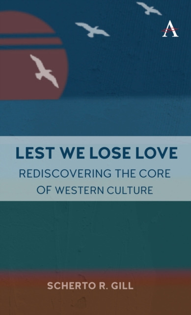 Lest We Lose Love : Rediscovering the Core of Western Culture, Paperback / softback Book
