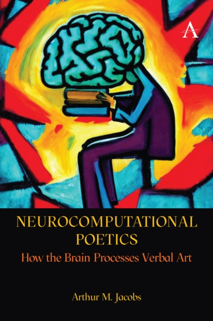 Neurocomputational Poetics : How the Brain Processes Verbal Art, PDF eBook
