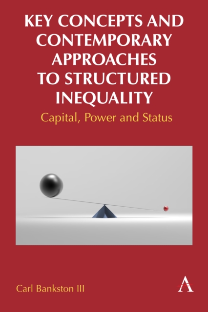 Key Concepts and Contemporary Approaches to Structured Inequality : Capital, Power and Status, Hardback Book