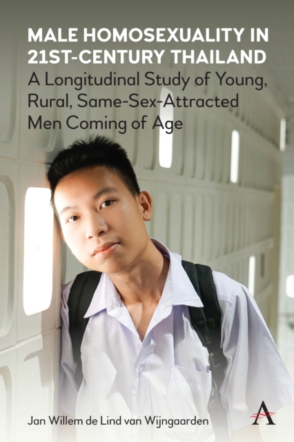 Male Homosexuality in 21st-Century Thailand : A Longitudinal Study of Young, Rural, Same-Sex-Attracted Men Coming of Age, Paperback / softback Book