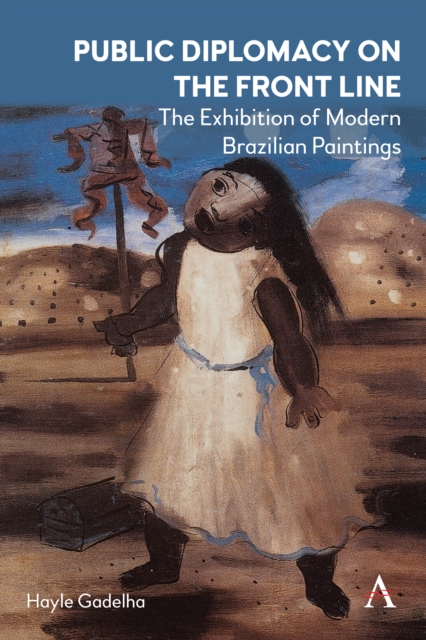 Public Diplomacy on the Front Line : The Exhibition of Modern Brazilian Paintings´, Hardback Book