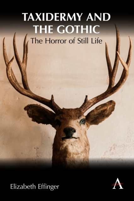 Taxidermy and the Gothic : The Horror of Still Life, Hardback Book