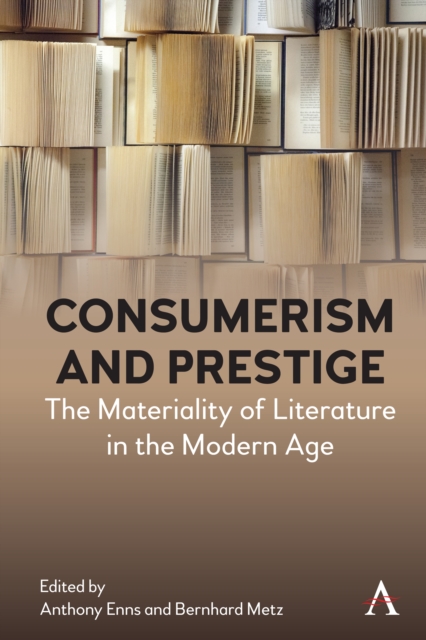 Consumerism and Prestige : The Materiality of Literature in the Modern Age, Paperback / softback Book