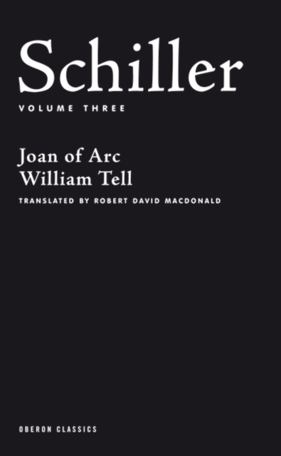 Schiller: Volume Three : Joan of Arc; William Tell, Paperback / softback Book