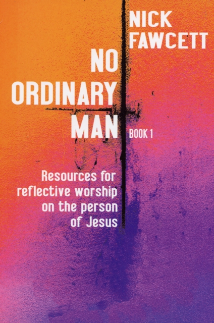 No Ordinary Man : Resources for Reflective Worship on the Person of Jesus Bk. 1, Paperback / softback Book