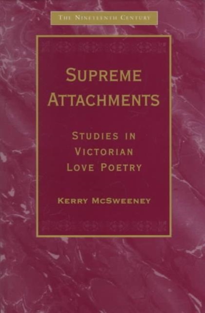 Supreme Attachments : Studies in Victorian Love Poetry, Hardback Book