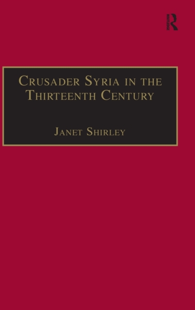 Crusader Syria in the Thirteenth Century : The Rothelin Continuation of the History of William of Tyre with Part of the Eracles or Acre Text, Hardback Book