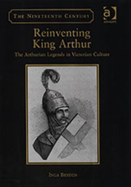 Reinventing King Arthur : The Arthurian Legends in Victorian Culture, Hardback Book