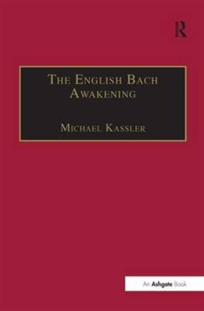 The English Bach Awakening : Knowledge of J.S. Bach and his Music in England, 1750–1830, Hardback Book