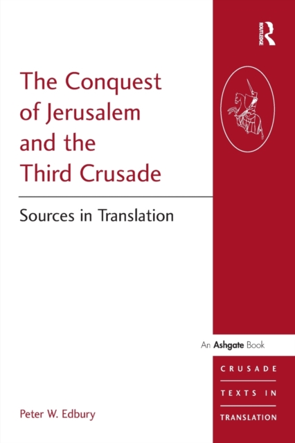 The Conquest of Jerusalem and the Third Crusade : Sources in Translation, Paperback / softback Book