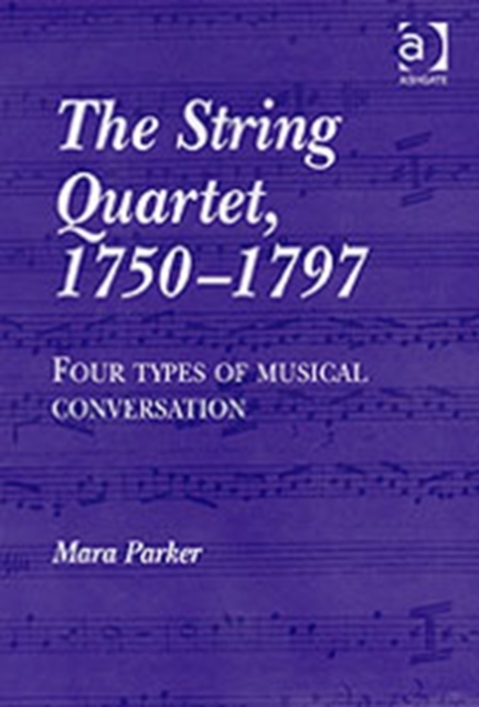 The String Quartet, 1750–1797 : Four Types of Musical Conversation, Hardback Book