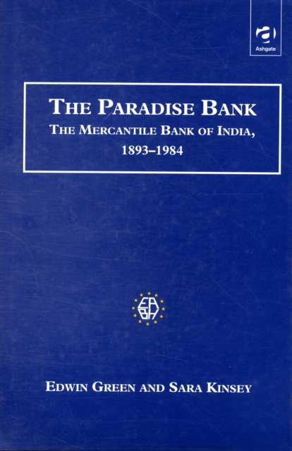 The Paradise Bank : The Mercantile Bank of India, 1893-1984, Hardback Book