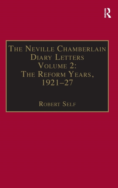 The Neville Chamberlain Diary Letters : Volume 2: The Reform Years, 1921-27, Hardback Book