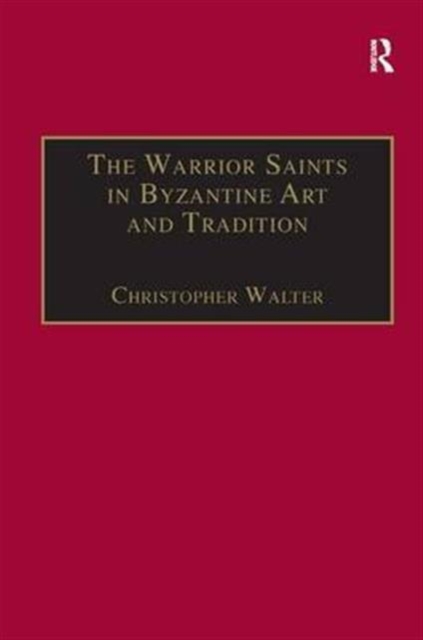 The Warrior Saints in Byzantine Art and Tradition, Hardback Book