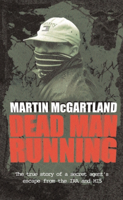 Dead Man Running : A True Story of a Secret Agent's Escape from the IRA and MI5, Paperback / softback Book