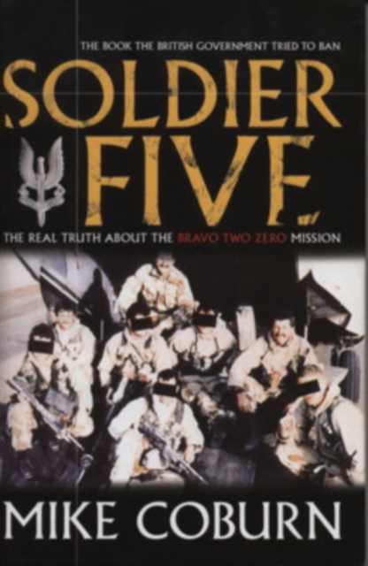 Soldier Five : The Real Truth About The Bravo Two Zero Mission, Paperback / softback Book