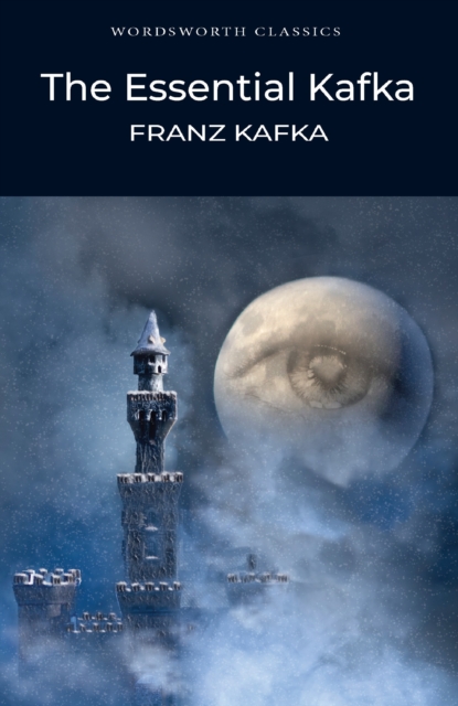 The Essential Kafka : The Castle; The Trial; Metamorphosis and Other Stories, Paperback / softback Book