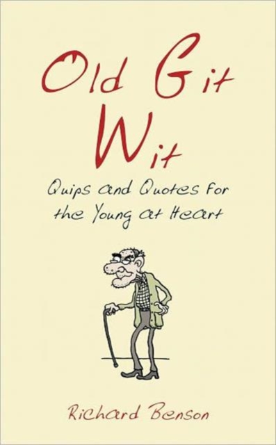 Old Git Wit : Quips & Quotes for the Young at Heart, Hardback Book