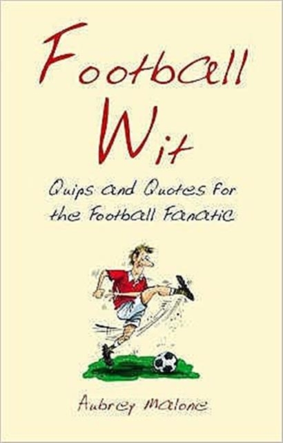 Football Wit : Quips and Quotes for the Football Fanatic, Hardback Book