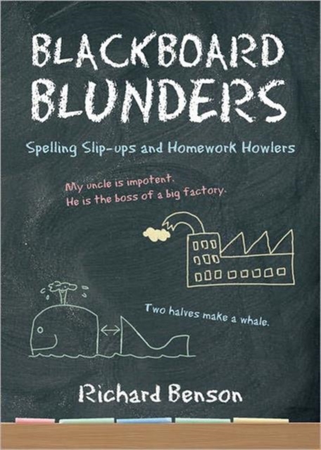 Blackboard Blunders : Spelling Slip-ups and Homework Howlers, Paperback / softback Book