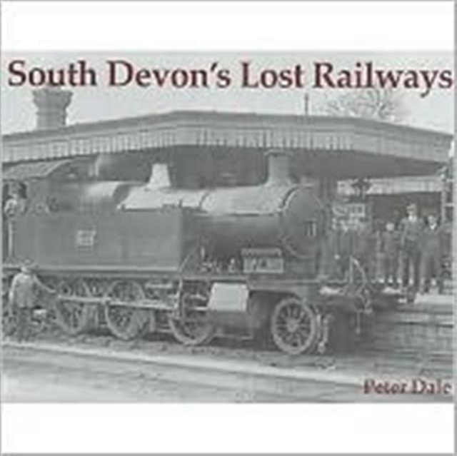 South Devon's Lost Railways, Paperback / softback Book