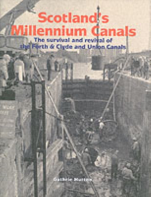 Scotland's Millennium Canals : The Survival and Revival of the Forth and Clyde and Union Canals, Hardback Book